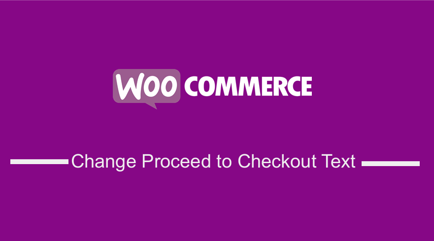 Change Proceed to Checkout Text in WooCommerce