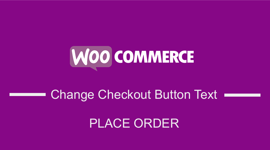 WooCommerce Change Checkout Button Text Place Order