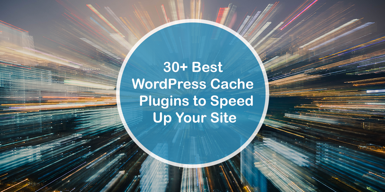 30 Best Cache Plugins to Speed up Your Website