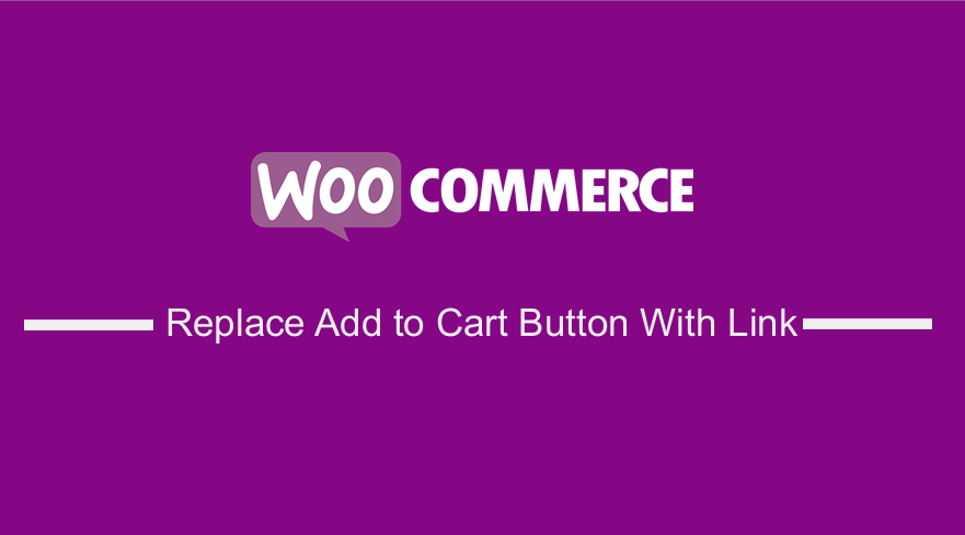 WooCommerce Replace Add to Cart Button With Link