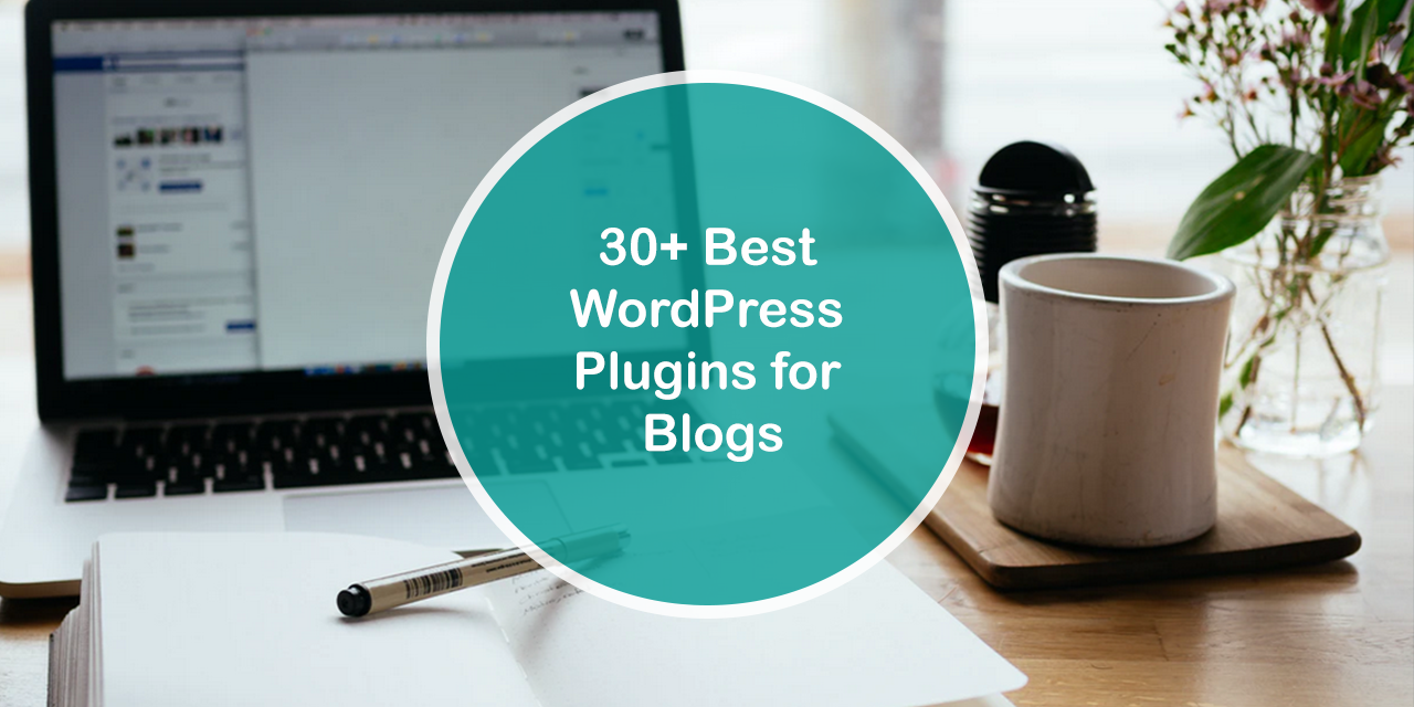30+ Best WordPress Plugins for Blogs