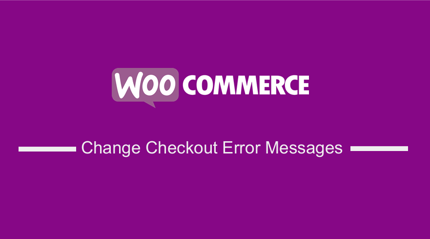 WooCommerce Change Checkout Error Messages 