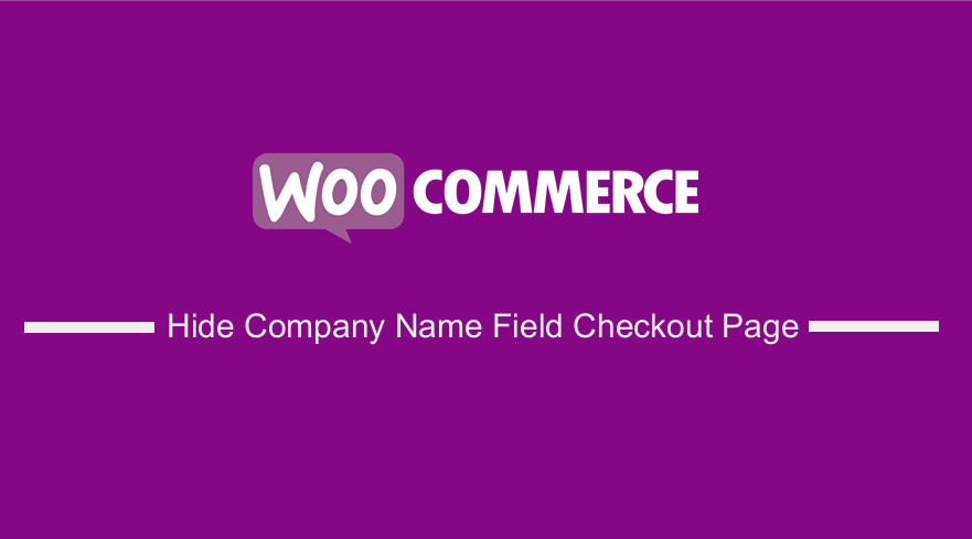 WooCommerce Hide Company Name Field From the WooCommerce Checkout Page