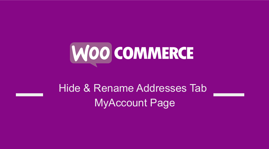 WooCommerce Hide Rename Addresses Tab My Account Page