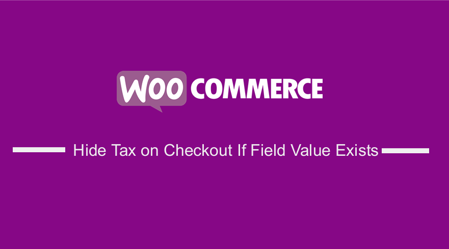WooCommerce Hide Tax on Checkout if Field Value Exists
