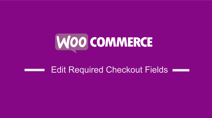 Edit Required WooCommerce Checkout Fields