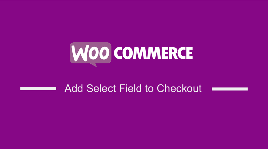 WooCommerce Add Select Field to Checkout