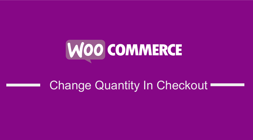 WooCommerce Change Quantity in Checkout