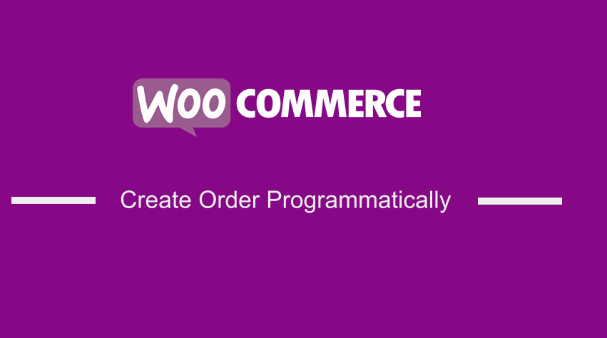 WooCommerce Create Order Programmatically