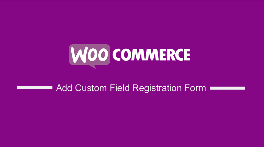 Add Custom Fields WooCommerce Registration Form