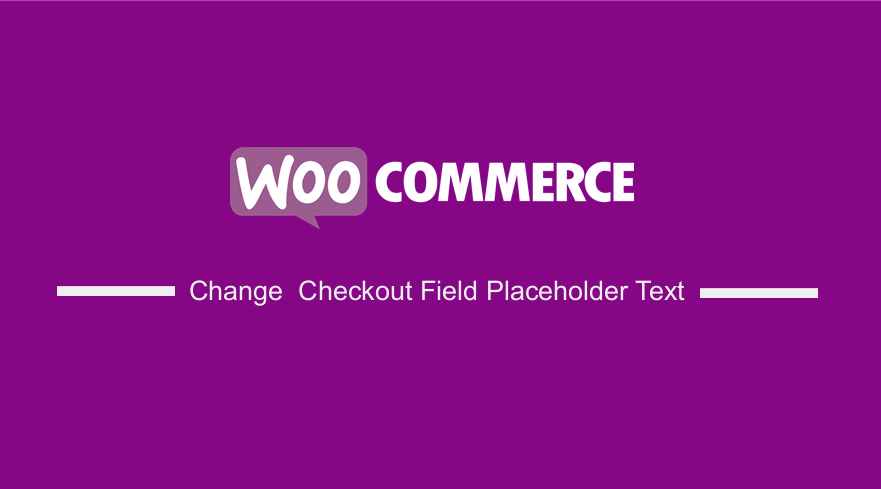 Change WooCommerce Checkout Field Placeholder Text