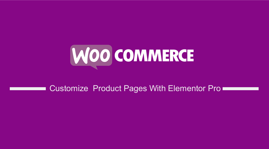 Customize WooCommerce Product Pages With Elementor Pro