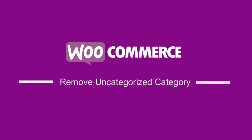 Remove Uncategorized Category in WordPress WooCommerce