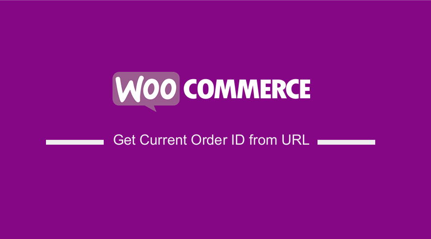 WooCommerce Get Current Order ID from URL