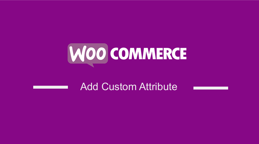 Add Custom Attribute in WooCommerce