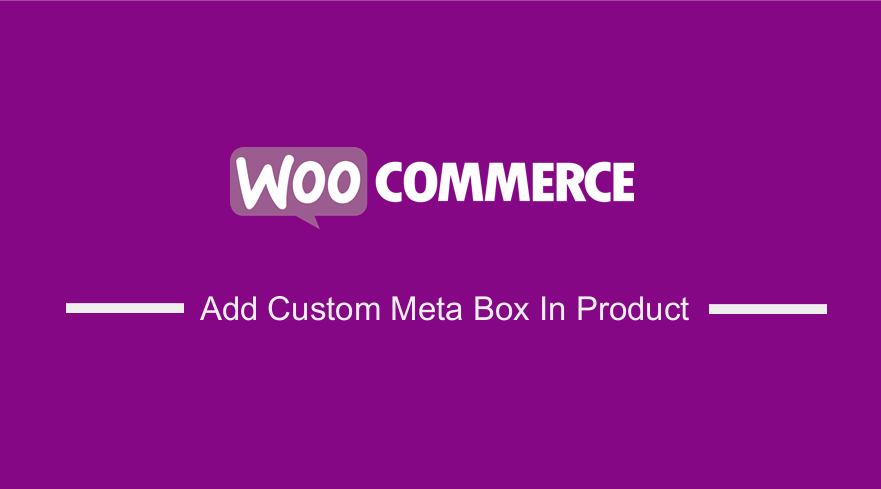 Add Custom Meta Box to WooCommerce Product