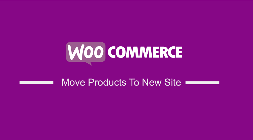 Move WooCommerce Products To New Site