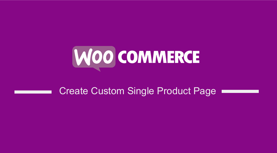 WooCommerce Create Custom Single Product Page