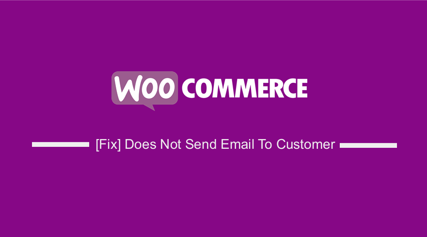 WooCommerce Does Not Send Email To Customer