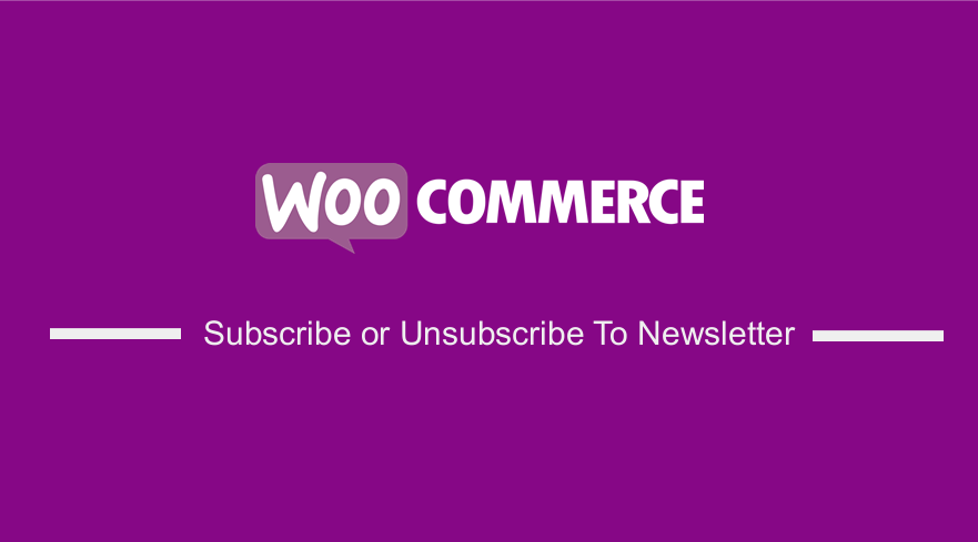 WooCommerce Subscribe or Unsubscribe To Our Newsletter