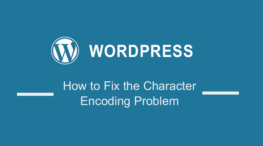 How to Fix the Character Encoding Problem in WordPress